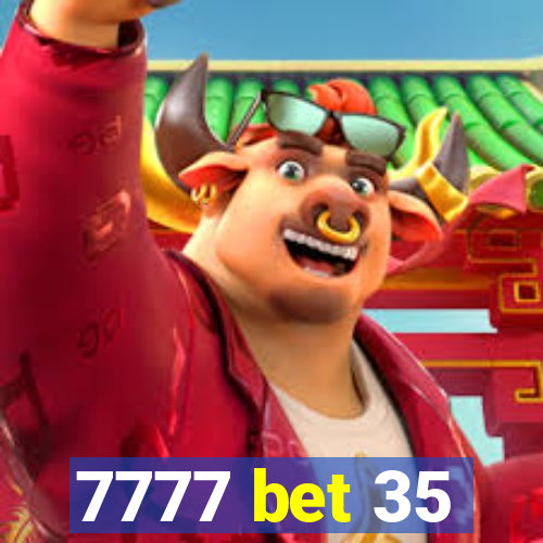 7777 bet 35